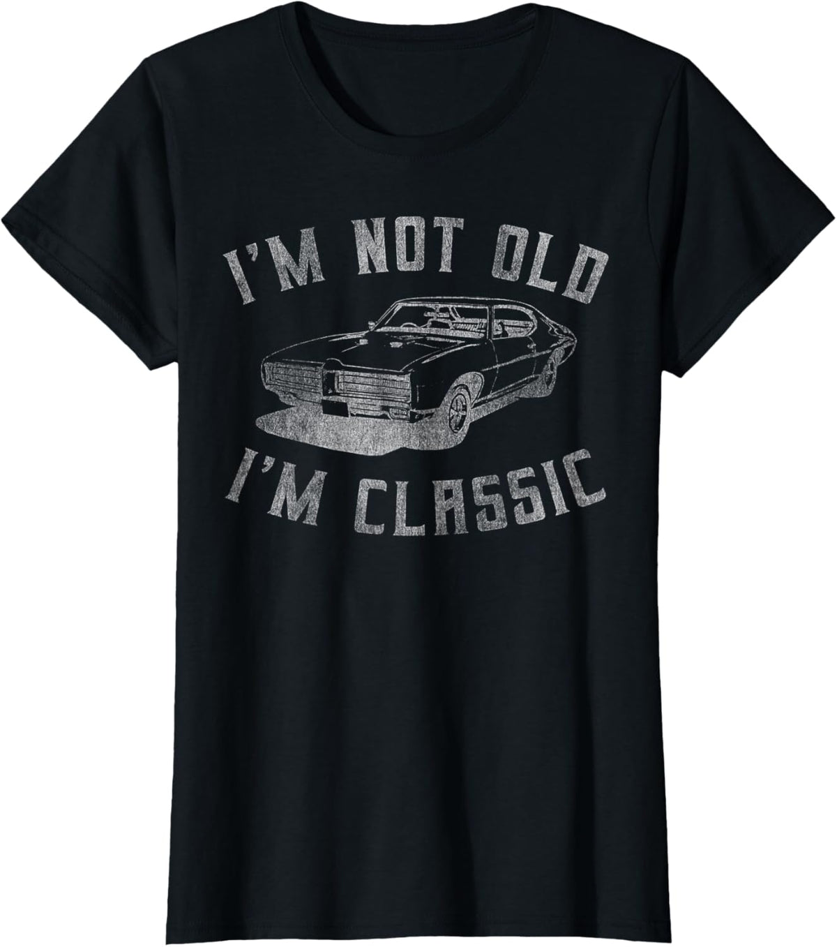 I'm Not Old I'm Classic Funny Car Graphic - Mens & Womens Short Sleeve